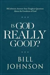 Book cover of Is God Really Good? by Bill Johnson