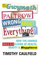 Book cover of Is Gwyneth Paltrow Wrong About Everything? by Timothy Caulfield