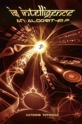 Book cover of Is Intelligence an Algorithm? by Antonin Tuynman