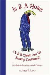 Book cover of Is It A Hoax Or Is It Cheeto And His Swamp Creatures? by Janet E. Levy