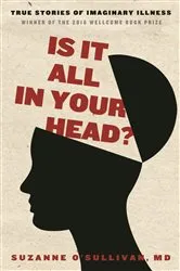 Book cover of Is It All in Your Head? by Suzanne O'Sullivan