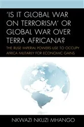 Book cover of 'Is It Global War on Terrorism' or Global War over Terra Africana? by Nkwazi Nkuzi Mhango