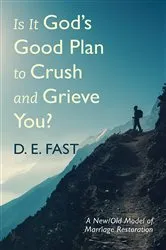 Book cover of Is It God’s Good Plan to Crush and Grieve You? by D. E. Fast