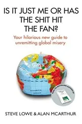 Book cover of Is It Just Me Or Has The Shit Hit The Fan? by Alan McArthur