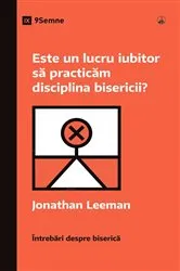 Book cover of Is It Loving to Practice Church Discipline? / Este un lucru iubitor să practicăm disciplina bisericii? by Jonathan Leeman
