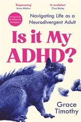 Book cover of Is it My ADHD? by Grace Timothy