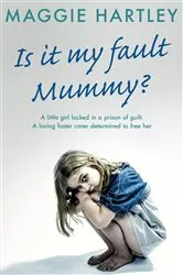 Book cover of Is It My Fault, Mummy? by Maggie Hartley