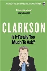 Book cover of Is It Really Too Much To Ask? by Jeremy Clarkson