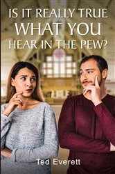 Book cover of Is It Really True What You Hear In The Pew by Ted Everett