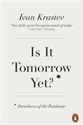 Book cover of Is It Tomorrow Yet? by Ivan Krastev