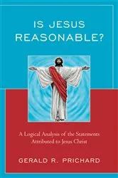 Book cover of Is Jesus Reasonable? by Gerald R. Prichard