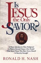 Book cover of Is Jesus the Only Savior? by Ronald H. Nash