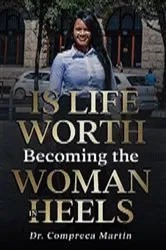 Book cover of Is Life Worth Becoming The Woman In Heels by Compreca Martin
