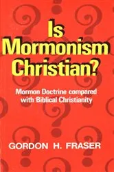 Book cover of Is Mormonism Christian? by Gordon H. Fraser