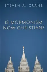 Book cover of Is Mormonism Now Christian? by Steven A. Crane