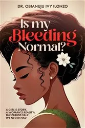 Book cover of Is My Bleeding Normal? by Dr. OBIANUJU IVY ILONZO