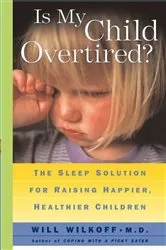 Book cover of Is My Child Overtired? by Will Wilkoff