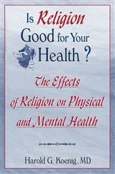Book cover of Is Religion Good for Your Health? by Harold G Koenig