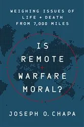 Book cover of Is Remote Warfare Moral? by Joseph O Chapa