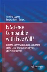 Book cover of Is Science Compatible with Free Will? by Antoine Suarez