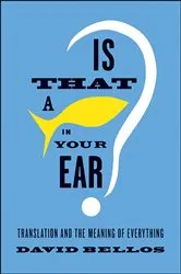 Book cover of Is That a Fish in Your Ear? by David Bellos