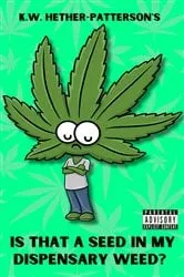 Book cover of Is That A Seed In My Dispensary Weed? by Unknown