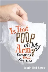 Book cover of Is That Poop on My Arm? by Justin Lind-Ayres