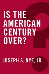 Book cover of Is the American Century Over? by Joseph S. Nye