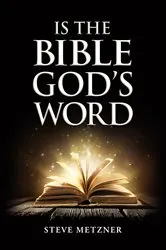 Book cover of IS THE BIBLE GOD'S WORD by Steve Metzner