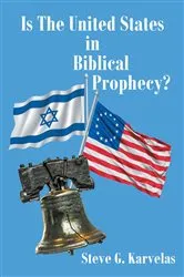 Book cover of Is The United States in Biblical Prophecy? by Steve G. Karvelas