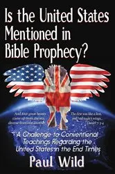Book cover of Is the United States Mentioned In Bible Prophecy? by Paul R. Wild