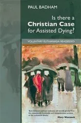 Book cover of Is there a Christian Case for Assisted Dying by Paul Badham