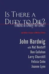 Book cover of Is There a Duty to Die? by John Hardwig