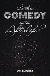Book cover of Is There Comedy in the Afterlife? by Grey, Eli,