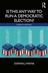 Book cover of Is This Any Way to Run a Democratic Election? (7th ed.) by Stephen J. Wayne