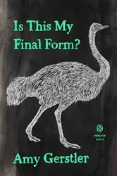Book cover of Is This My Final Form? by Amy Gerstler