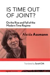 Book cover of Is Time out of Joint? by Aleida Assmann