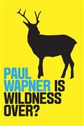 Book cover of Is Wildness Over? by Paul Wapner