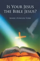 Book cover of Is Your Jesus the Bible Jesus? by Marie York