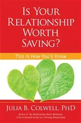 Book cover of Is Your Relationship Worth Saving? by Colwell, Julia, Ph.D.