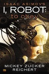 Book cover of Isaac Asimov's I Robot: To Obey by Mickey Zucker Reichert