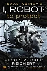 Book cover of Isaac Asimov's I, Robot: To Protect by Mickey Zucker Reichert