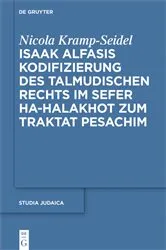 Book cover of Isaak Alfasis Kodifizierung des talmudischen Rechts im Sefer ha-Halakhot zum Traktat Pesachim by Nicola Kramp-Seidel