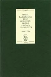 Book cover of Isabel la Católica en la producción teatral española del siglo XVII by María Y. Caba