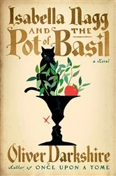 Book cover of Isabella Nagg and the Pot of Basil: A Novel by Oliver Darkshire