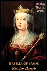 Book cover of Isabella of Spain: The Last Crusader by Unknown