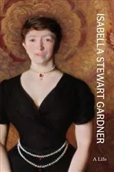Book cover of Isabella Stewart Gardner by Nathaniel Silver
