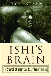 Book cover of Ishi's Brain: In Search of Americas Last 