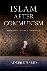Book cover of Islam after Communism by Adeeb Khalid