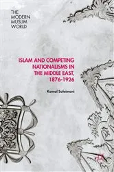 Book cover of Islam and Competing Nationalisms in the Middle East, 1876-1926 by Kamal Soleimani